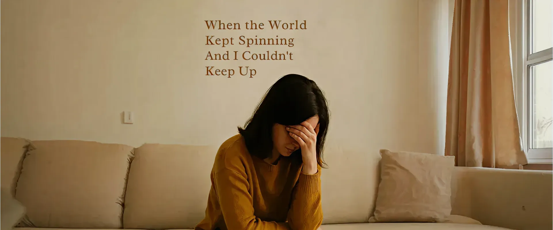 When the World Kept Spinning and I Couldn’t Keep Up